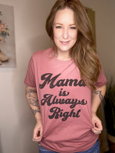 Load image into Gallery viewer, Mama Is Always Right Tee