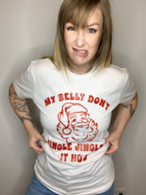 Load image into Gallery viewer, My Belly Don&#39;t Jingle Jingle Tee