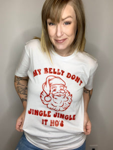 My Belly Don't Jingle Jingle Tee